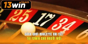 Cách Chơi Roulette Chi Tiết Tại 13win Cho Người Mới