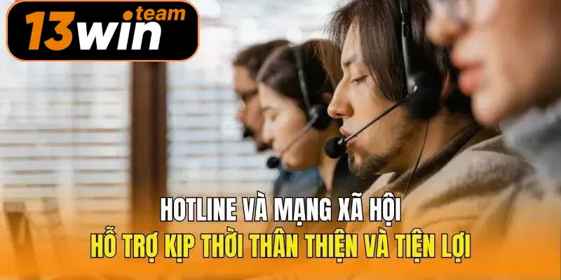 Hotline và mạng xã hội hỗ trợ kịp thời, thân thiện và tiện lợi